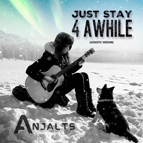 Just Stay 4 Awhile