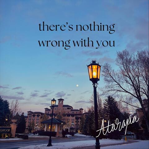 there's nothing wrong with you