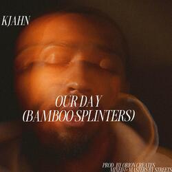 OUR DAY (BAMBOO SPLINTERS)
