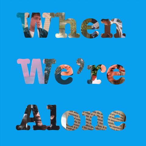 When We're Alone