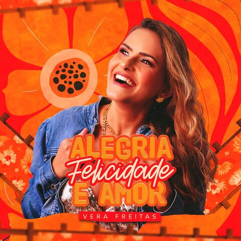 Alegria, Felicidade E Amor