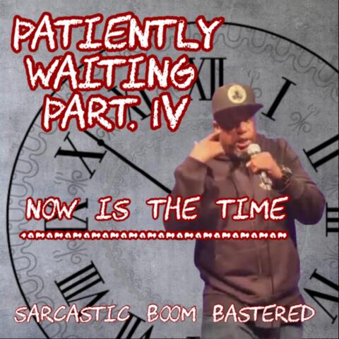 Patiently Waiting, Pt. 4: Now Is the Time