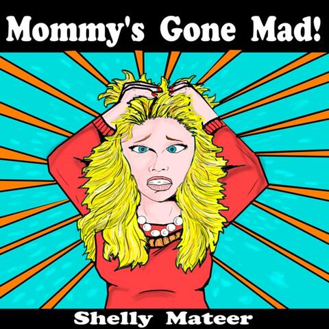 Mommy's Gone Mad!