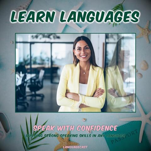 Speak with Confidence: Building Strong Speaking Skills in Any Language (Learn Languages)