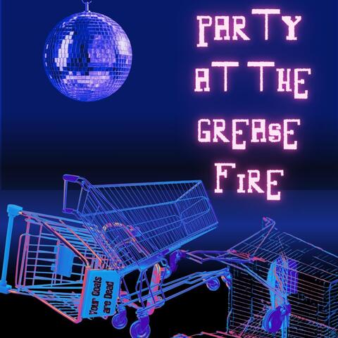 Party at the Grease Fire