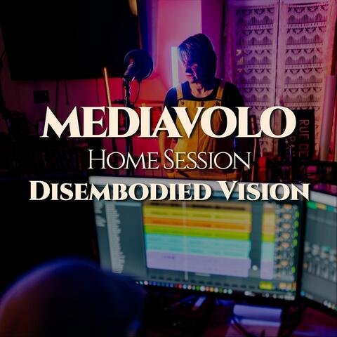 Disembodied Vision (Home Session)