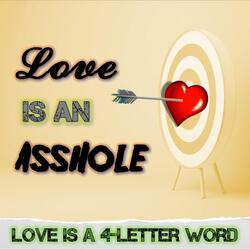 Love Is An Asshole