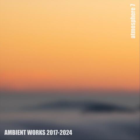 Ambient Works 2017-2024