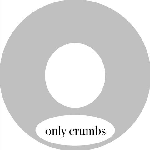 only crumbs