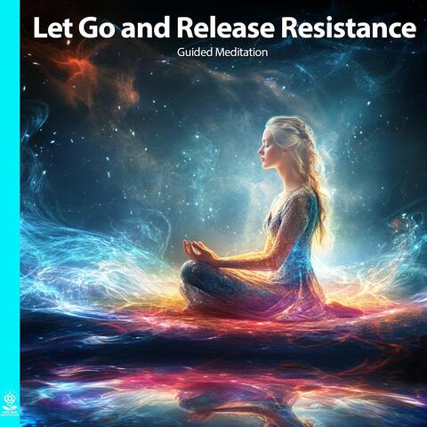 Let Go and Release Resistance (Guided Meditation) [feat. Jess Shepherd]