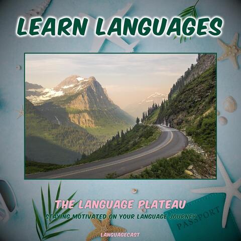 The Language Plateau: Staying Motivated on Your Language Journey (Learn Languages)