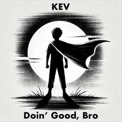 Doin' Good, Bro