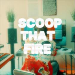 Scoop That Fire