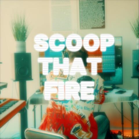 Scoop That Fire