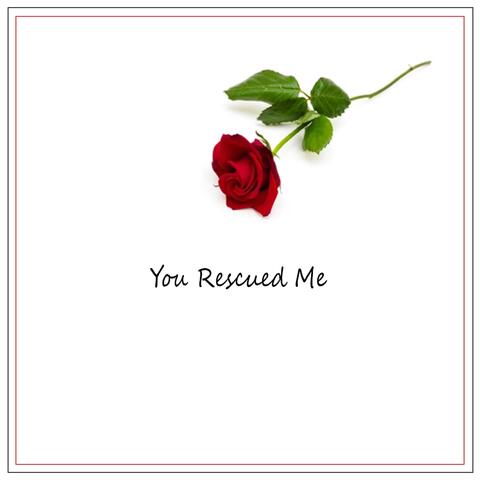 You Rescued Me