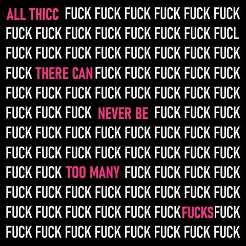 There Can Never Be Too Many Fucks