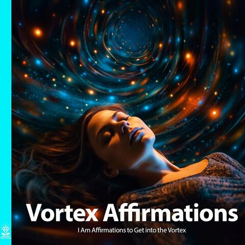 Vortex Affirmations I Am Affirmations to Get into the Vortex (feat. Jess Shepherd)
