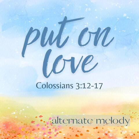 Put on Love Colossians 3:12-17
