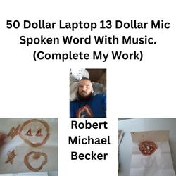 50 Dollar Laptop 13 Dollar Mic (Complete My Work) [Spoken Word With Music]