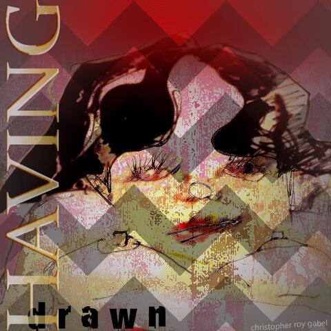 Having Drawn