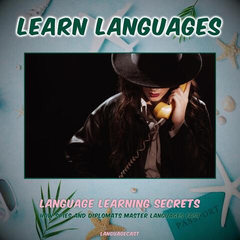 Language Learning Secrets: How Spies and Diplomats Master Languages Fast (Learn Languages)