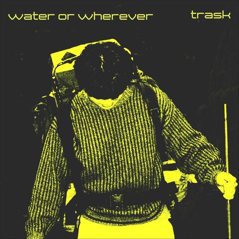 Water or Wherever
