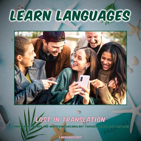 Lost in Translation: Funny False Friends and Mastering Vocabulary Through Humor and Mistakes (Learn Languages)