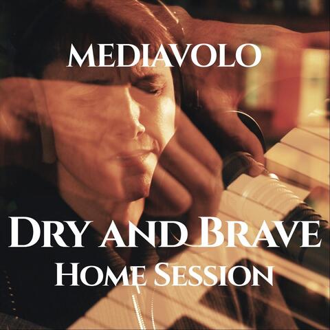 Dry and Brave (Home Session)