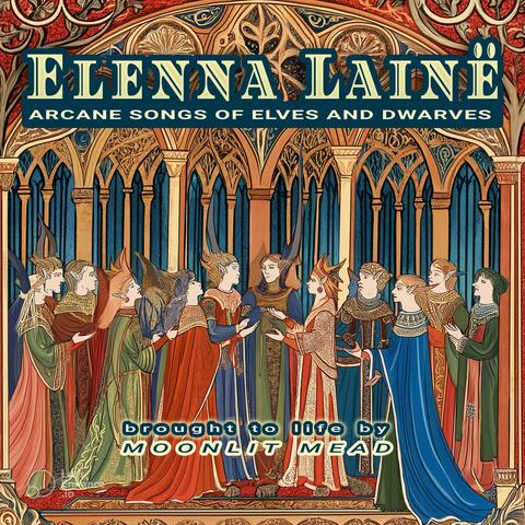 Elenna Lainë – Arcane Songs of Elves and Dwarves - Brought to Life by Moonlit Mead