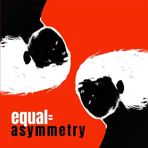 Equal=Asymmetry