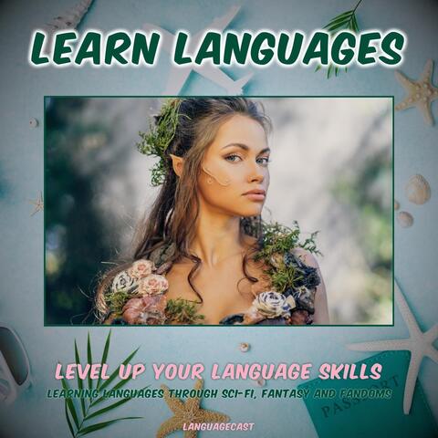 Level Up Your Language Skills: Learning Languages Through Sci-Fi, Fantasy and Fandoms (Learn Languages)