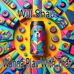 Wanna Play With That