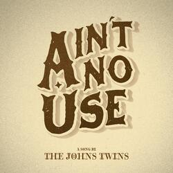 Ain’t No Use