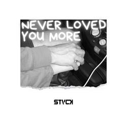 Never Loved You More