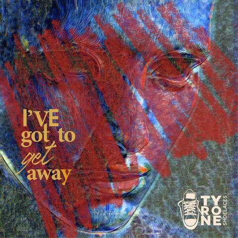 I've Got to Get Away