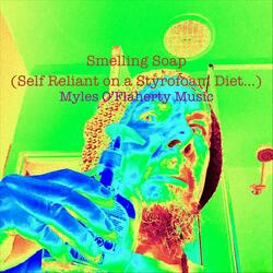 Smelling Soap(Self Reliant on a Styrofoam Diet…)
