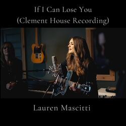 If I Can Lose You (Clement House Recording)