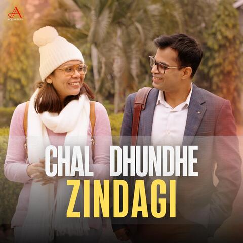 Chal Dhundhe Zindagi
