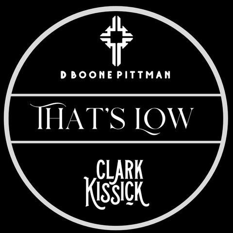 That's Low (with Clark Kissick)