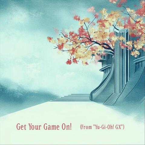 Get Your Game On! (From "Yu-Gi-Oh! GX")
