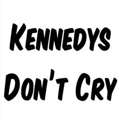 Kennedys Don't Cry
