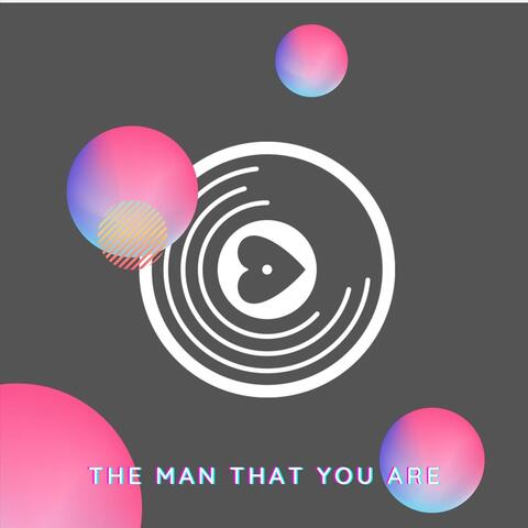 The Man That You Are