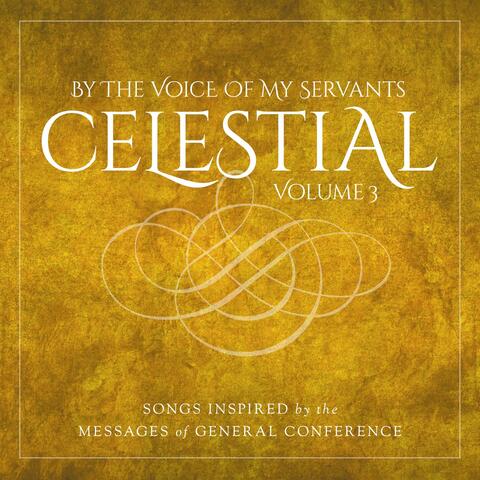 Celestial: By the Voice of My Servants, Vol. 3