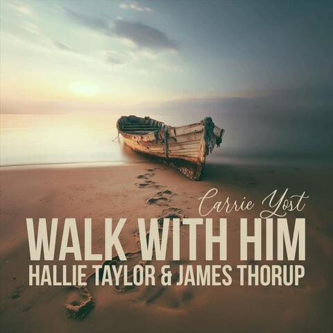 Walk with Him (feat. Hallie Taylor & James Thorup)