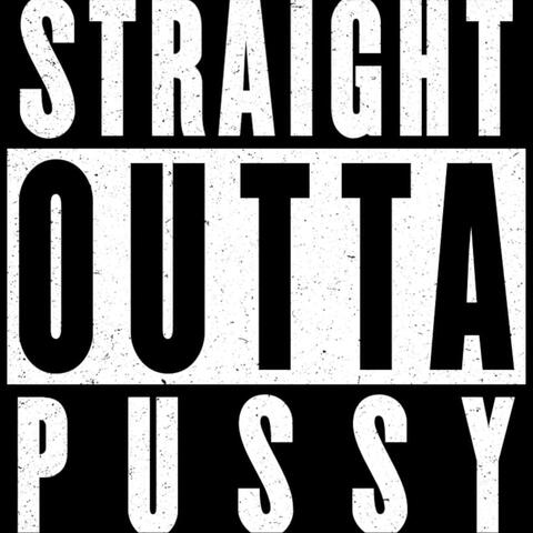Straight Outta Pussy