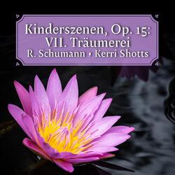 Kinderszenen, Op. 15: VII. Träumerei