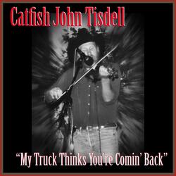 My Truck Thinks You're Comin' Back