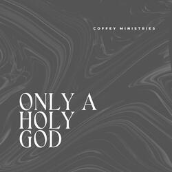 Only a Holy God