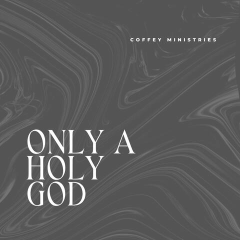 Only a Holy God
