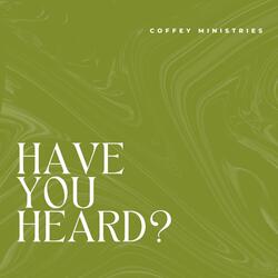 Have You Heard?